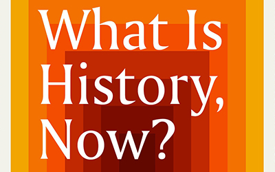 Billy Griffiths reviews 'What Is History, Now? How the past and present speak to each other' edited by Helen Carr and Suzannah Lipscomb